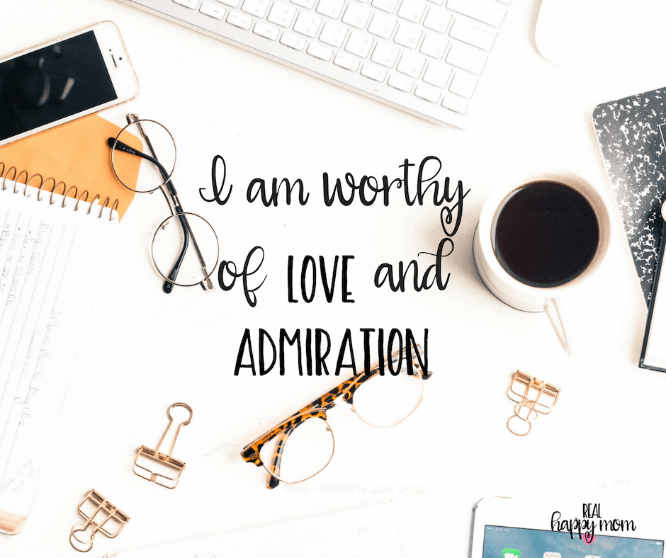 Sensational Quotes for Busy Moms You Need to See - I am worthy of love and admiration.