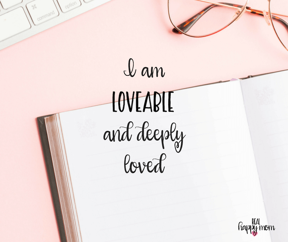 Sensational Quotes for Busy Moms You Need to See - I am loveable and deeply loved.