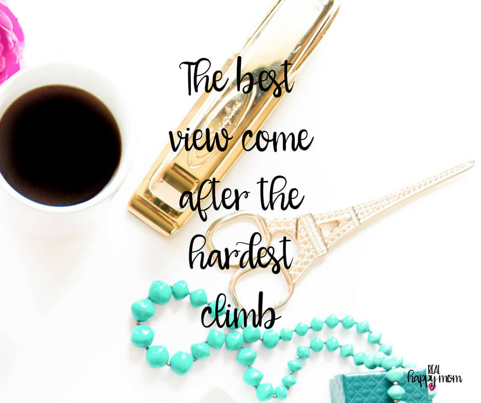 Sensational Quotes for Busy Moms You Need to See - The best view came after the hardest climb.