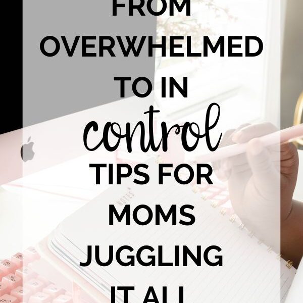 From Overwhelmed to In Control. Tips Getting OUT of Overwhelm