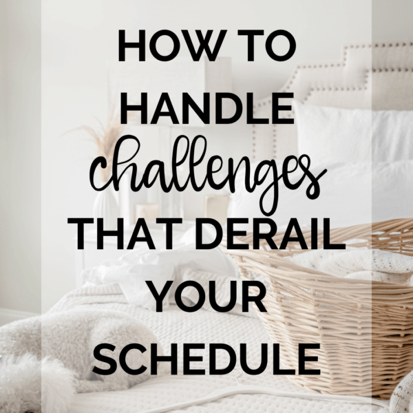 How to Handle Challenges That Derail Your Schedule