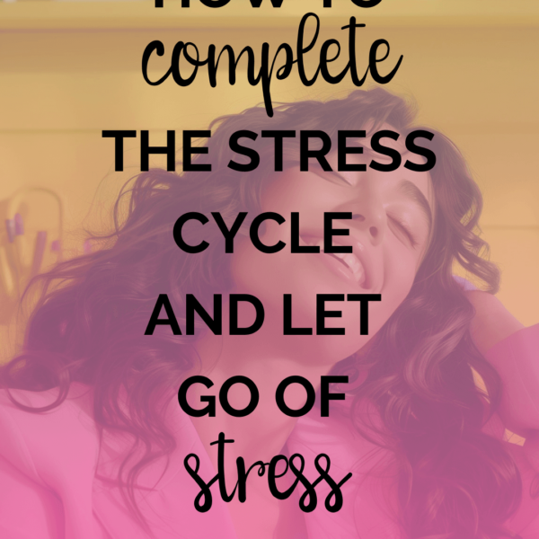 Let Go of the Stress! How to Complete the Stress Cycle